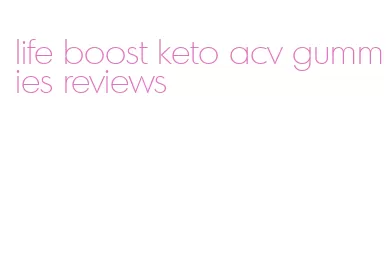 life boost keto acv gummies reviews