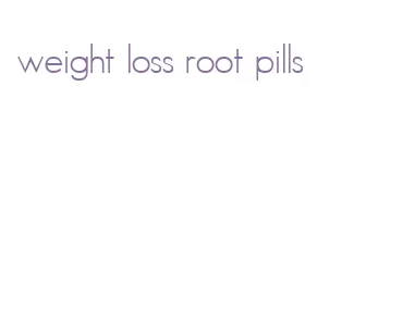 weight loss root pills