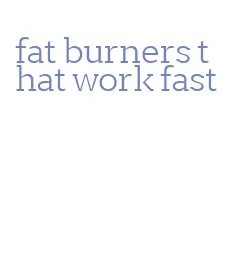 fat burners that work fast