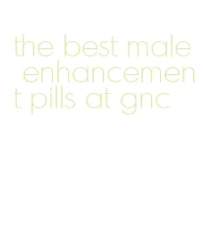 the best male enhancement pills at gnc