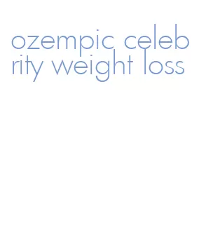 ozempic celebrity weight loss