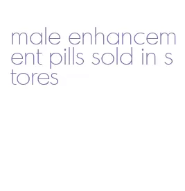 male enhancement pills sold in stores