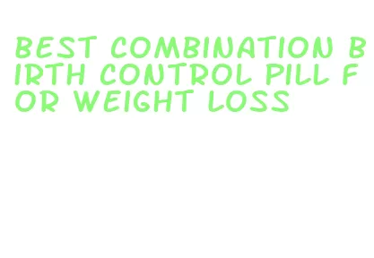 best combination birth control pill for weight loss