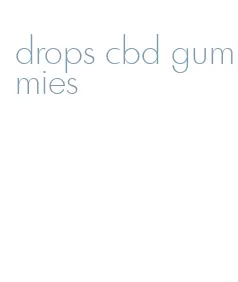 drops cbd gummies