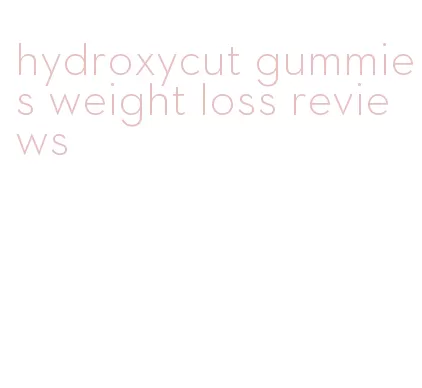 hydroxycut gummies weight loss reviews