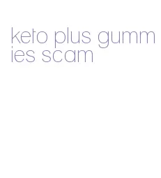 keto plus gummies scam