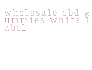 wholesale cbd gummies white label