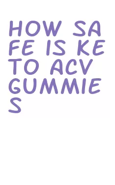 how safe is keto acv gummies