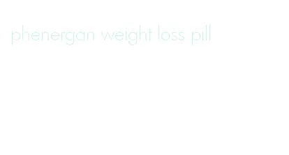 phenergan weight loss pill