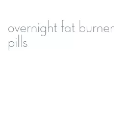 overnight fat burner pills