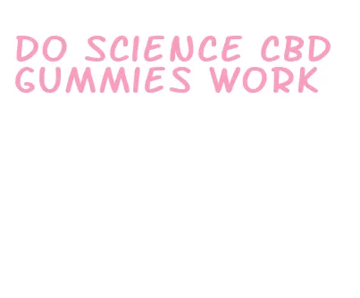 do science cbd gummies work