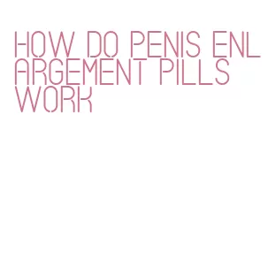 how do penis enlargement pills work