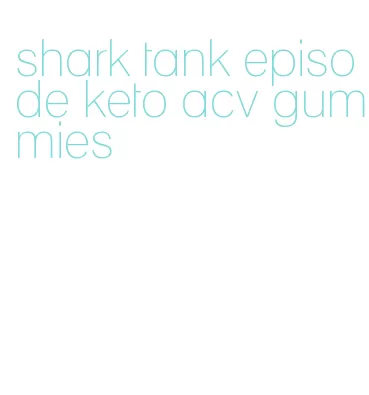 shark tank episode keto acv gummies