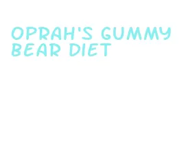 oprah's gummy bear diet