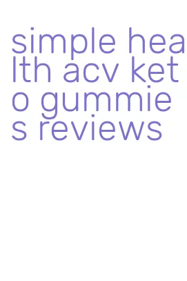 simple health acv keto gummies reviews