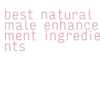 best natural male enhancement ingredients