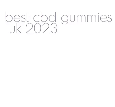 best cbd gummies uk 2023