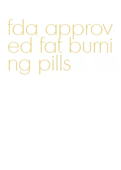 fda approved fat burning pills