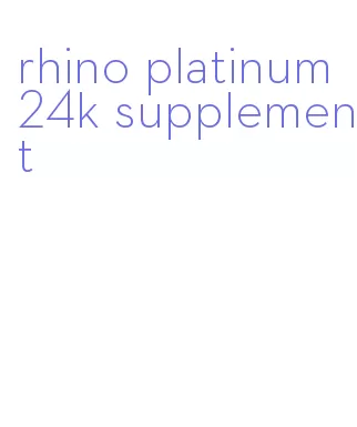 rhino platinum 24k supplement