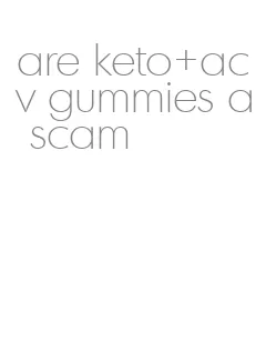 are keto+acv gummies a scam