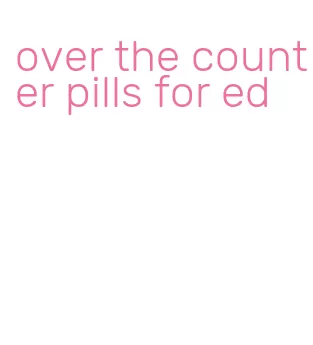 over the counter pills for ed