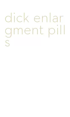 dick enlargment pills