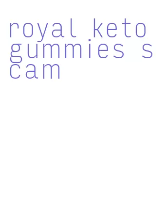 royal keto gummies scam