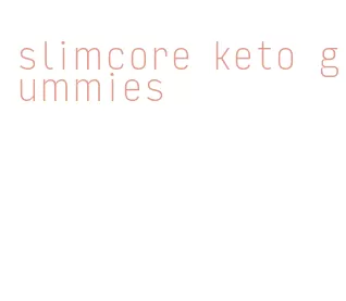 slimcore keto gummies