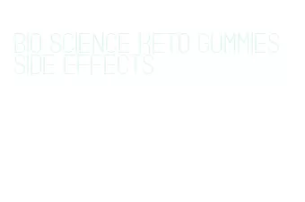 bio science keto gummies side effects