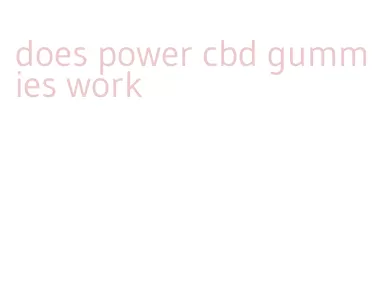 does power cbd gummies work