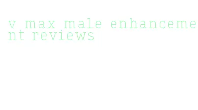 v max male enhancement reviews