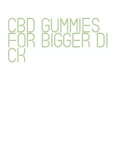 cbd gummies for bigger dick