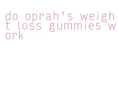 do oprah's weight loss gummies work