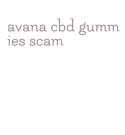 avana cbd gummies scam