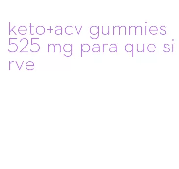 keto+acv gummies 525 mg para que sirve