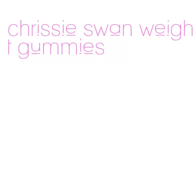 chrissie swan weight gummies