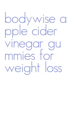 bodywise apple cider vinegar gummies for weight loss