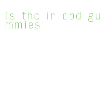 is thc in cbd gummies