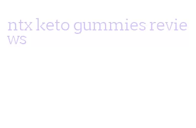 ntx keto gummies reviews