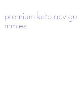 premium keto acv gummies