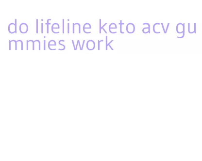 do lifeline keto acv gummies work