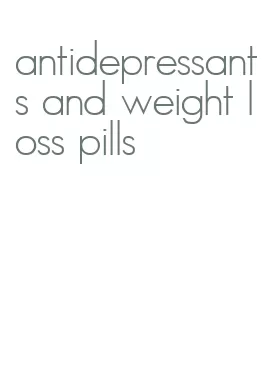 antidepressants and weight loss pills