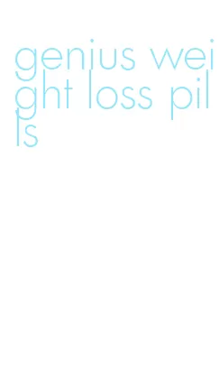 genius weight loss pills