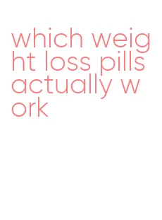 which weight loss pills actually work