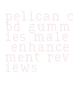 pelican cbd gummies male enhancement reviews