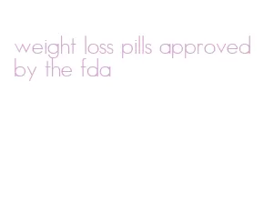 weight loss pills approved by the fda