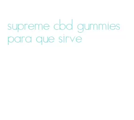 supreme cbd gummies para que sirve