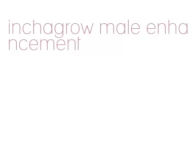 inchagrow male enhancement