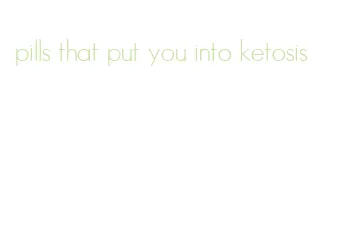 pills that put you into ketosis