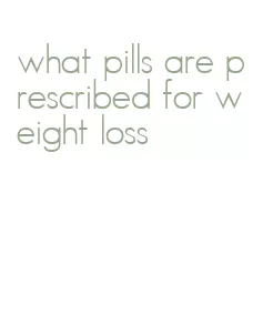 what pills are prescribed for weight loss